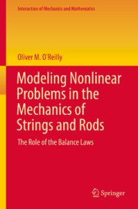 Image of the cover of Oliver O'Reilly's book, Modeling Nonlinear Problems in the Mechanics of Strings and Rods. The Role of the Balance Laws
